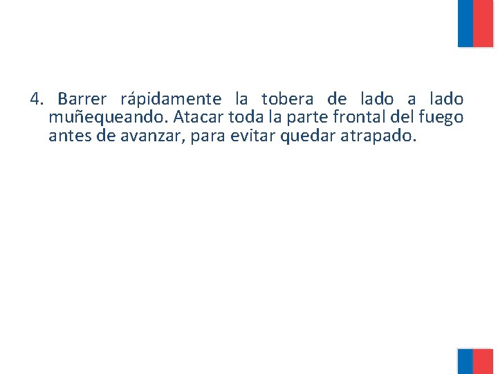 4. Barrer rápidamente la tobera de lado a lado muñequeando. Atacar toda la parte