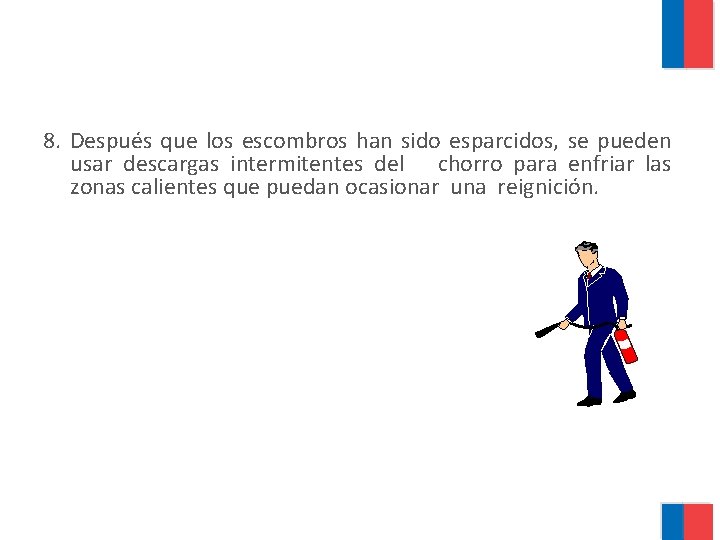 8. Después que los escombros han sido esparcidos, se pueden usar descargas intermitentes del