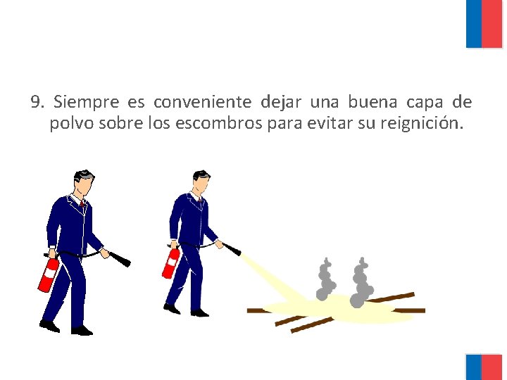 9. Siempre es conveniente dejar una buena capa de polvo sobre los escombros para