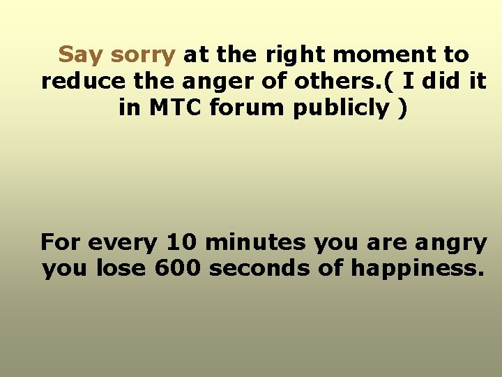 Say sorry at the right moment to reduce the anger of others. ( I