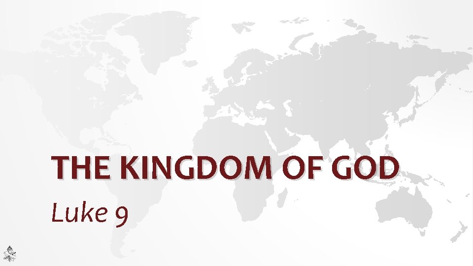 THE KINGDOM OF GOD Luke 9 THE KINGDOM OF GOD Luke 9