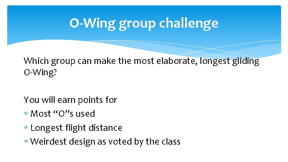 O-Wing group challenge Which group can make the most elaborate, longest gliding O-Wing? You