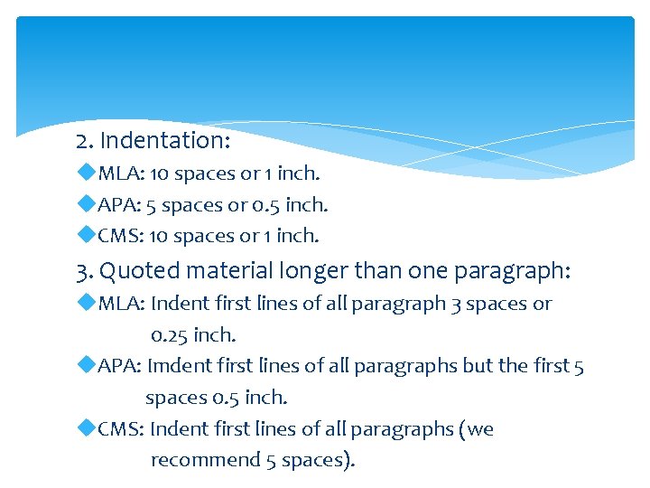 2. Indentation: u. MLA: 10 spaces or 1 inch. u. APA: 5 spaces or