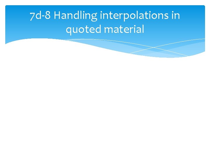 7 d-8 Handling interpolations in quoted material 