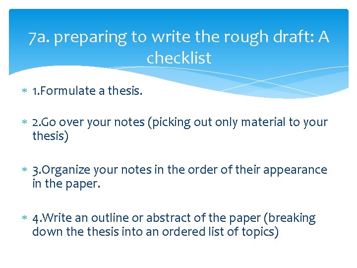 7 a. preparing to write the rough draft: A checklist 1. Formulate a thesis.