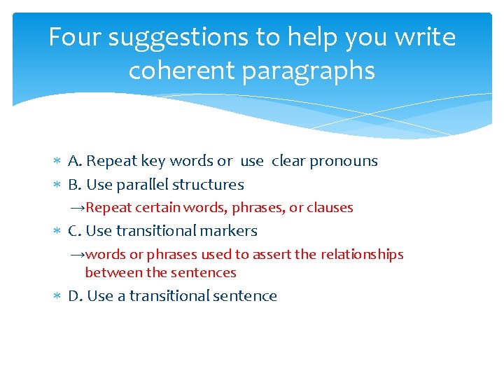 Four suggestions to help you write coherent paragraphs A. Repeat key words or use