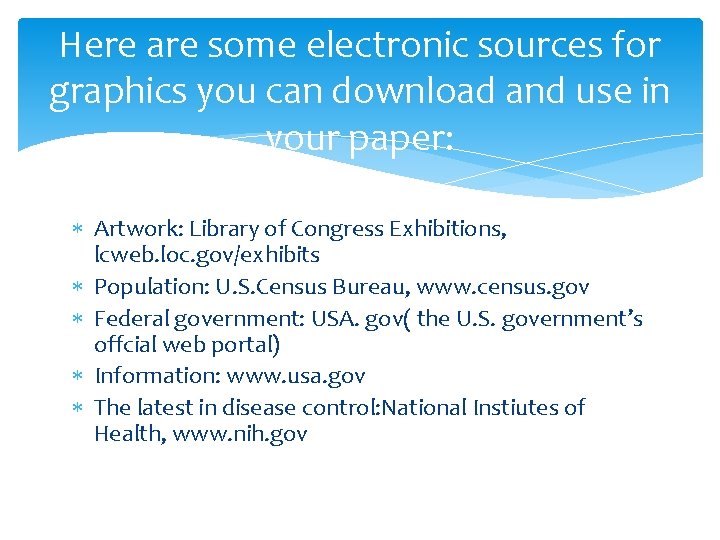 Here are some electronic sources for graphics you can download and use in your