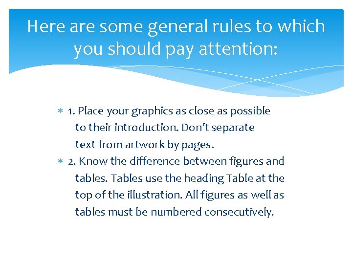 Here are some general rules to which you should pay attention: 1. Place your