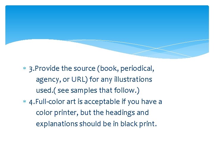  3. Provide the source (book, periodical, agency, or URL) for any illustrations used.