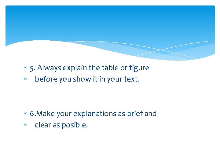  5. Always explain the table or figure before you show it in your