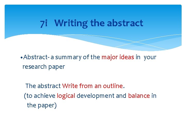 7 i Writing the abstract • Abstract- a summary of the major ideas in