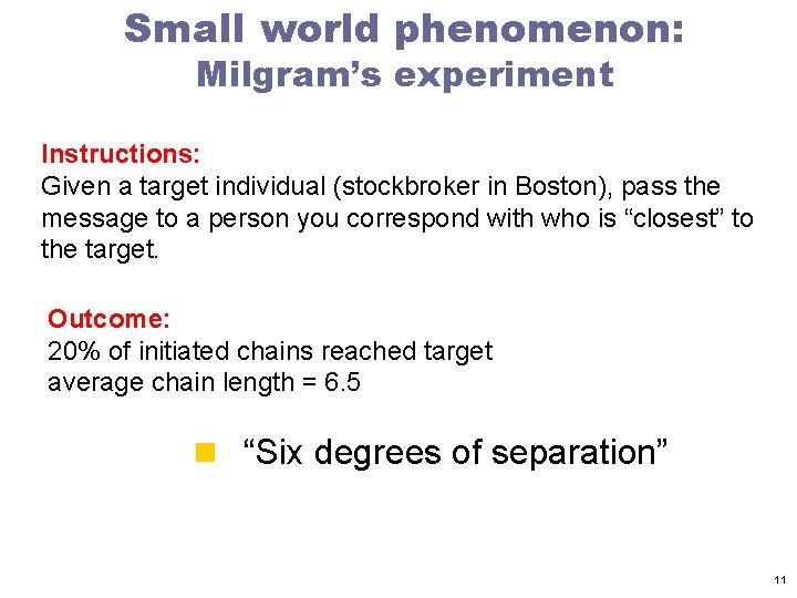 Small world phenomenon: Milgram’s experiment Instructions: Given a target individual (stockbroker in Boston), pass