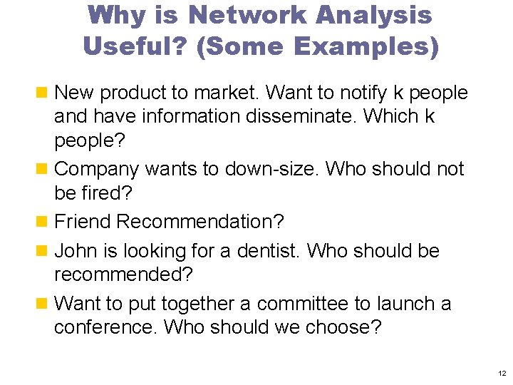 Why is Network Analysis Useful? (Some Examples) n New product to market. Want to