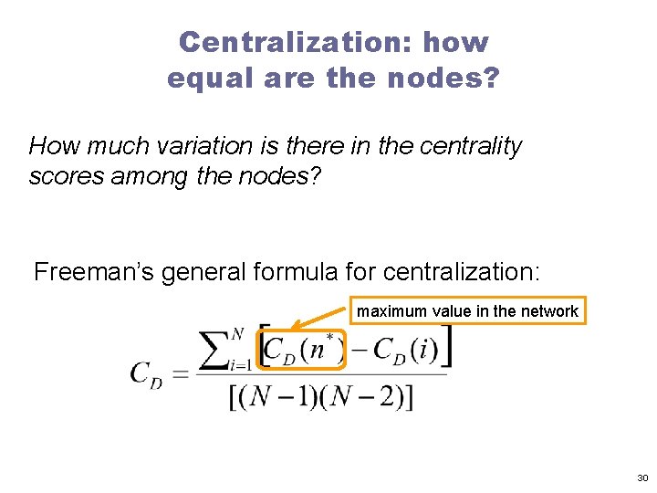 Centralization: how equal are the nodes? How much variation is there in the centrality