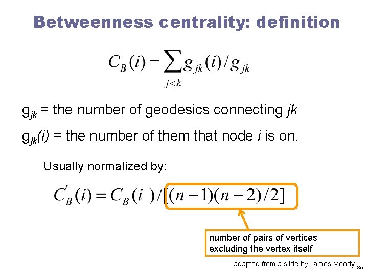 Betweenness centrality: definition gjk = the number of geodesics connecting jk gjk(i) = the