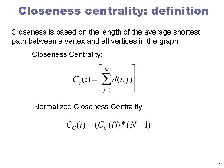 Closeness centrality: definition Closeness is based on the length of the average shortest path