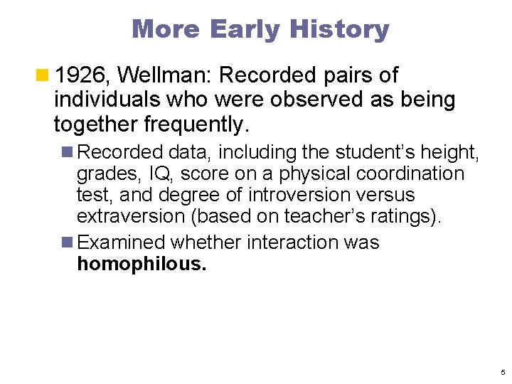More Early History n 1926, Wellman: Recorded pairs of individuals who were observed as