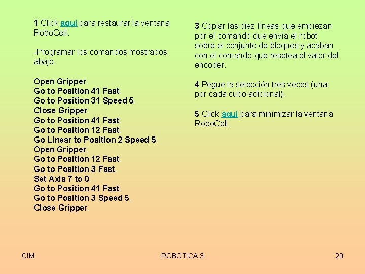 1 Click aquí para restaurar la ventana Robo. Cell. -Programar los comandos mostrados abajo.