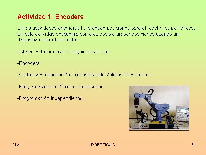 Actividad 1: Encoders En las actividades anteriores ha grabado posiciones para el robot y