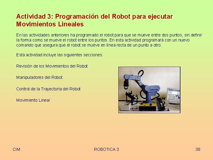 Actividad 3: Programación del Robot para ejecutar Movimientos Lineales En las actividades anteriores ha