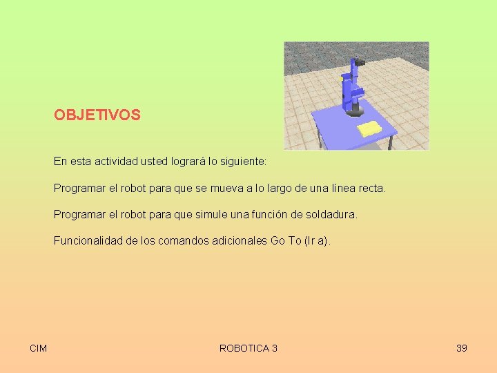 OBJETIVOS En esta actividad usted logrará lo siguiente: Programar el robot para que se