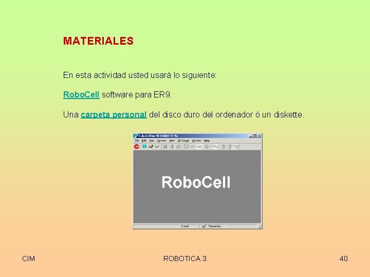 MATERIALES En esta actividad usted usará lo siguiente: Robo. Cell software para ER 9.