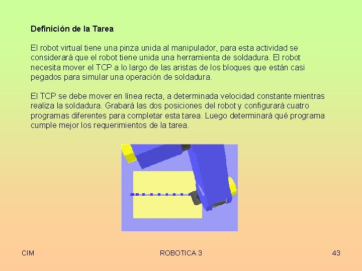 Definición de la Tarea El robot virtual tiene una pinza unida al manipulador, para