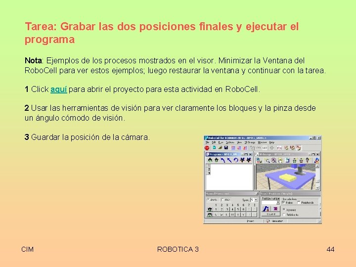 Tarea: Grabar las dos posiciones finales y ejecutar el programa Nota: Ejemplos de los