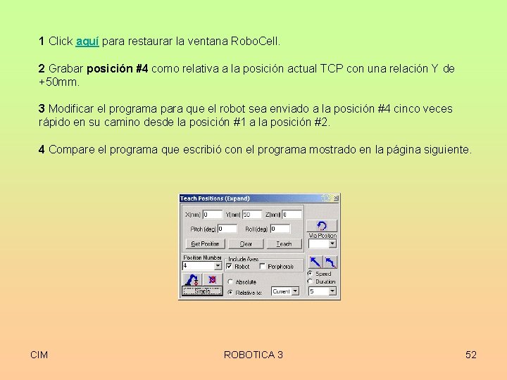 1 Click aquí para restaurar la ventana Robo. Cell. 2 Grabar posición #4 como