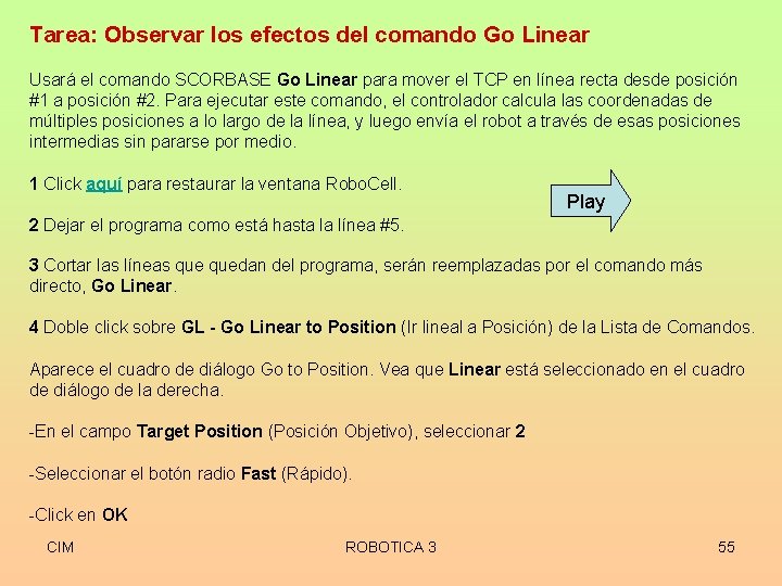 Tarea: Observar los efectos del comando Go Linear Usará el comando SCORBASE Go Linear