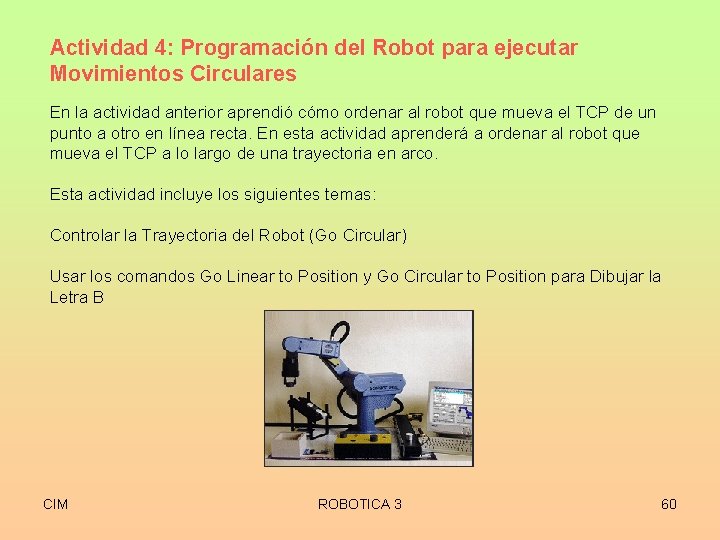 Actividad 4: Programación del Robot para ejecutar Movimientos Circulares En la actividad anterior aprendió