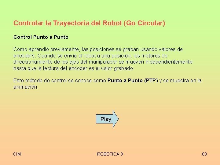 Controlar la Trayectoria del Robot (Go Circular) Control Punto a Punto Como aprendió previamente,