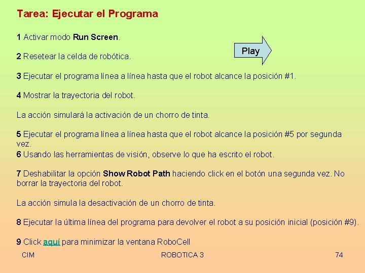 Tarea: Ejecutar el Programa 1 Activar modo Run Screen. Play 2 Resetear la celda