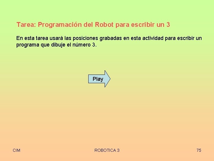 Tarea: Programación del Robot para escribir un 3 En esta tarea usará las posiciones