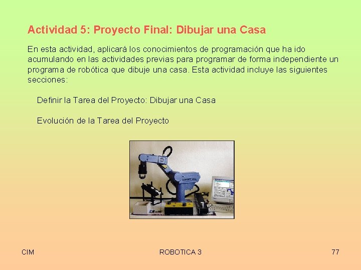 Actividad 5: Proyecto Final: Dibujar una Casa En esta actividad, aplicará los conocimientos de