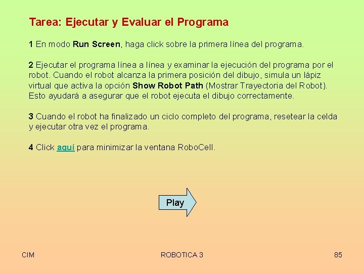 Tarea: Ejecutar y Evaluar el Programa 1 En modo Run Screen, haga click sobre