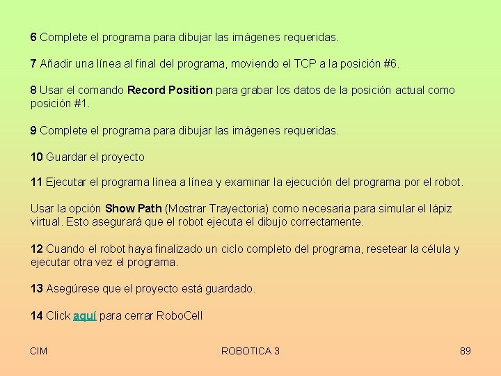 6 Complete el programa para dibujar las imágenes requeridas. 7 Añadir una línea al