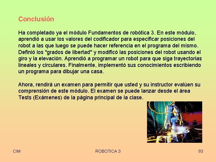 Conclusión Ha completado ya el módulo Fundamentos de robótica 3. En este módulo, aprendió