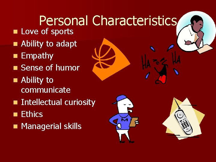n n n n Personal Characteristics Love of sports Ability to adapt Empathy Sense