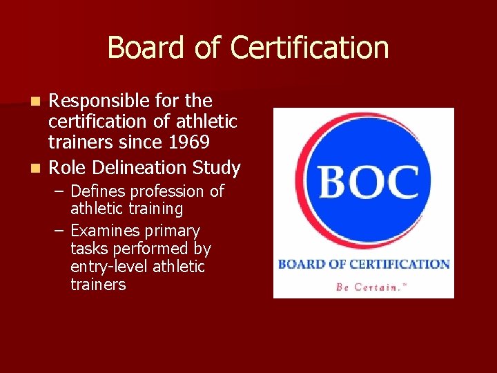 Board of Certification Responsible for the certification of athletic trainers since 1969 n Role