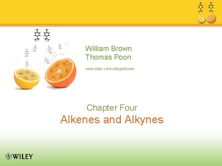 William Brown Thomas Poon www. wiley. com/college/brown Chapter Four Alkenes and Alkynes 