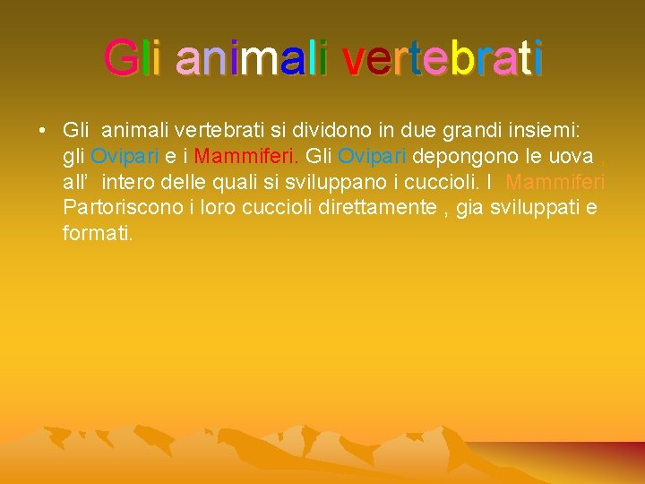 Gli animali vertebrati • Gli animali vertebrati si dividono in due grandi insiemi: gli