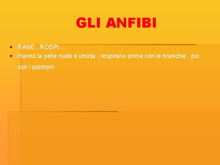 GLI ANFIBI § RANE , ROSPI … § Hanno la pelle nuda e umida