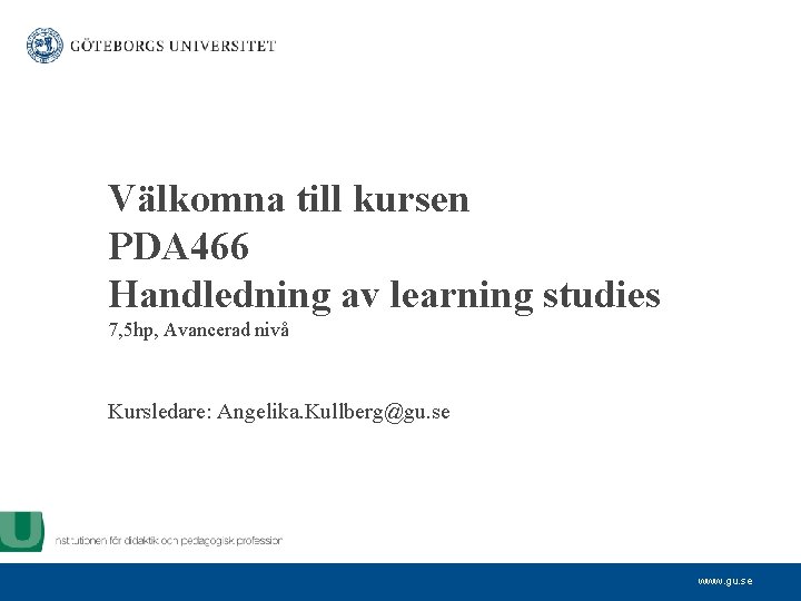 Välkomna till kursen PDA 466 Handledning av learning studies 7, 5 hp, Avancerad nivå