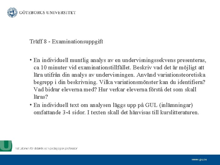 Träff 8 - Examinationsuppgift • En individuell muntlig analys av en undervisningssekvens presenteras, ca