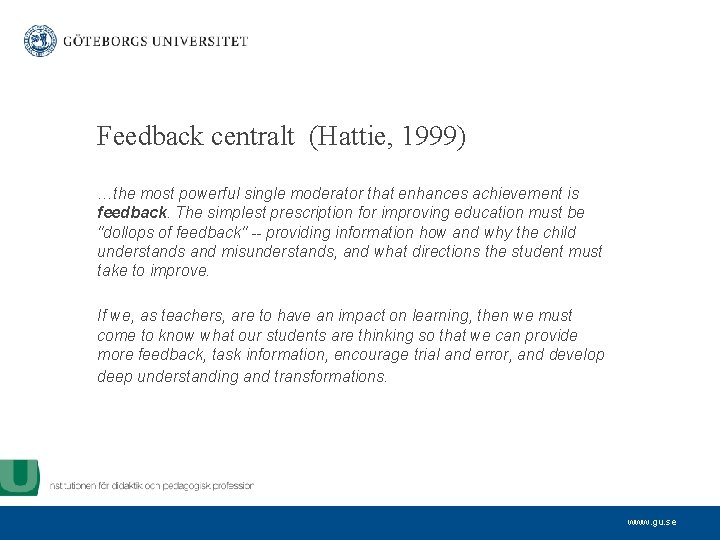 Feedback centralt (Hattie, 1999) …the most powerful single moderator that enhances achievement is feedback.