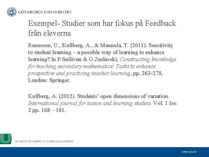 Exempel- Studier som har fokus på Feedback från eleverna Runesson, U. , Kullberg, A.