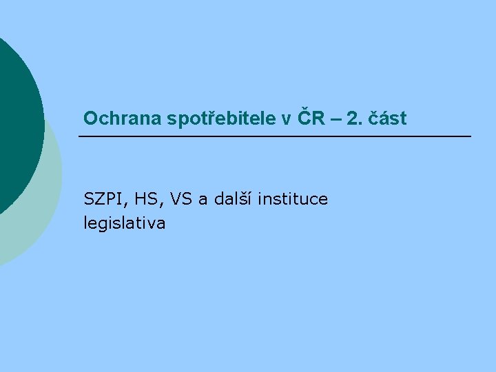 Ochrana spotřebitele v ČR – 2. část SZPI, HS, VS a další instituce legislativa