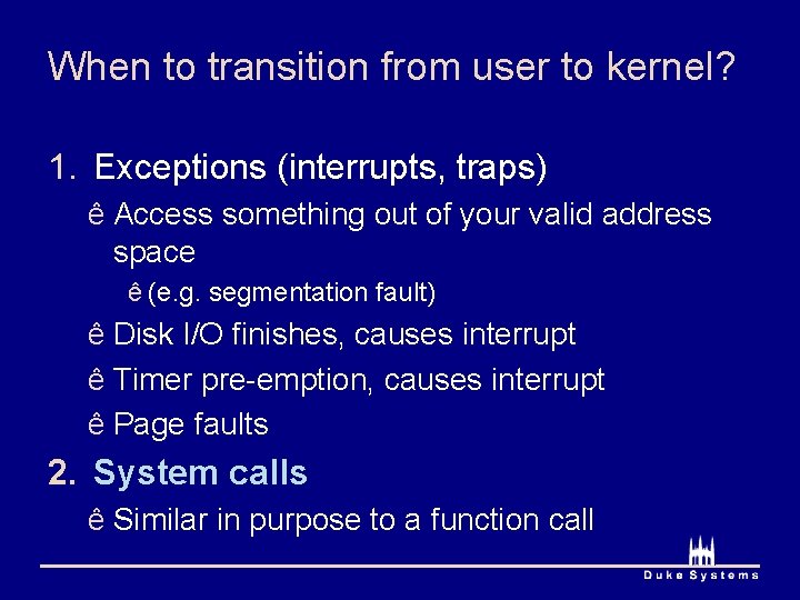 When to transition from user to kernel? 1. Exceptions (interrupts, traps) ê Access something