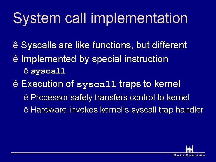 System call implementation ê Syscalls are like functions, but different ê Implemented by special